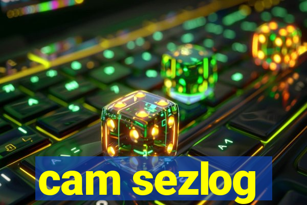 cam sezlog